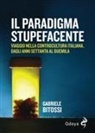Gabriele Bitossi - Il paradigma stupefacente. Viaggio nella controcultura italiana dagli anni Settanta al Duemila