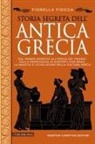 Fiorella Fiocca - Storia segreta dell'antica Grecia. Dal mondo omerico all'epoca dei tiranni, dalla democrazia ai rapporti con Roma: la nascita e l'evoluzione della cultura greca