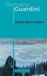 Romano Guardini - Ansia per l'uomo