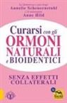 Anne Hild, Annelie Scheuernstuhl - Curarsi con gli ormoni naturali e bioidentici. La terapia ormonale che riequilibra la salute senza effetti collaterali