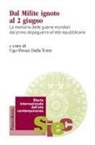 Ugo Pavan Dalla Torre - Dal milite ignoto al 2 giugno. La memoria delle guerre mondiali dal primo dopoguerra all'età repubblicana