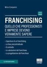 Mirco Comparini - Franchising. Quello che professionisti e imprese devono veramente sapere