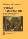 Cinzia Bearzot, Marco Sannazaro - Epidemie e cambiamenti. Riscontri storici e archeologici tra antichità e Medioevo