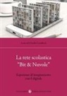 Ornella Castellano - La rete scolastica 'Bit & Nuvole'. Esperienze di insegnamento con il digitale