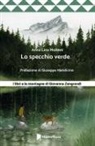 Anna Lina Molteni - Lo specchio verde. I libri e le montagne di Giovanna Zangrandi