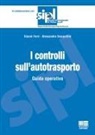 Gianni Ferri, Alessandro Scarpellini - I controlli sull'autotrasporto. Guida operativa