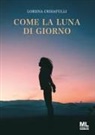 Lorena Crisafulli - Come la luna di giorno