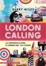 Barry Miles - London calling. La controcultura a Londra dal '45 a oggi