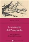 Valentino Catricalà - Le meraviglie dell'avanguardia. Arte e tecnologia all'inizio del Novecento