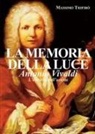 Massimo Trifirò - La memoria della luce. Antonio Vivaldi. L'eternità dell'artista