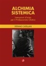 Stefano Catellani - Alchimia sistemica. Interazioni d'aiuto per il professionista olistico
