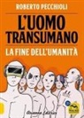 Roberto Pecchioli - L' uomo transumano. La fine dell'umanità