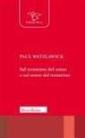 Paul Watzlawick - Sul nonsenso del senso o sul senso del nonsenso