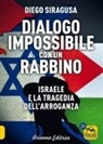 Diego Siragusa - Dialogo impossibile con un rabbino. Israele e la tragedia dell'arroganza