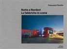 Francesco Finotto - Notte a nordest. Le fabbriche in scena