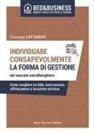 Giuseppe Lattanzio - Individuare consapevolmente. La forma di gestione nel mercato extralberghiero. Come scegliere tra b&b, casa vacanza, affittacamere o locazione turistica