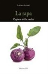 Luciano Luciani - La rapa. Regina delle radici