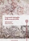 Andrea Caccaveri, Alberto Fossadri, Raffaele Piero Galli - La grande battaglia di Brescia del 1401