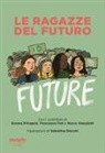 Serena D'Angelo, Francesco Foti, Marco Vassalotti, Valentina Stecchi - Le ragazze del futuro. Greta Thunberg, Helena Gualinga, Vanessa Nakate, Helena Neubauer: le nuove leader globali dei FFF