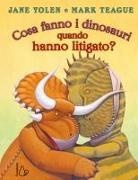 Jane Yolen, Mark Teague - Cosa fanno i dinosauri quando hanno litigato?