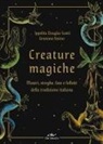 Ippolita Douglas Scotti - Creature magiche. Mostri, streghe, fate e folletti della tradizione italiana