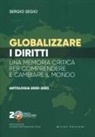 Sergio Segio - Globalizzare i diritti. Una memoria critica per comprendere e cambiare il mondo. Antologia 2003-2023