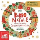 Barbara Franco, Raffaella Bolaffio - Babbo Natale e la ricerca dello spirito natalizio. Calendario dell'Avvento