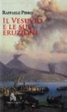 Raffaele Pirro - Il Vesuvio e le sue eruzioni. Storia e spiegazioni