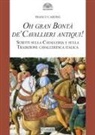 Franco Cardini - Oh gran bontà de' cavallieri antiqui! Scritti sulla Cavalleria e sulla Tradizione cavalleresca italica