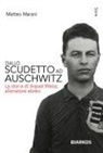 Matteo Marani - Dallo scudetto ad Auschwitz. La storia di Arpad Weisz, allenatore ebreo