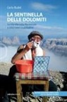 Carlo Budel - La sentinella delle Dolomiti. La mia vita sulla Marmolada a 3343 metri d'altitudine