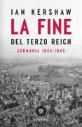Ian Kershaw - La fine del Terzo Reich. Germania 1944-45