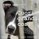 Diana Lanciotti - Cuori grandi così. Fotoracconto tra gli angeli dimenticati
