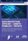 Marco La Diega - Data Protection Officier in ambito pubblico e privato. Il delicato compito del responsabile della protezione dei dati (DPO/RPD) a supporto del Titolare del trattamento