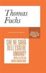 Thomas Fuchs - Che ne sarà dell'essere umano? Appello per un nuovo umanesimo