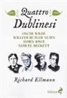 Richard Ellmann - Quattro dublinesi. Oscar Wilde, William Butler Yeats, James Joyce, Samuel Beckett