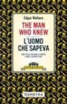 Edgar Wallace - The man who knew-L'uomo che sapeva. Testo italiano a fronte e note linguistiche