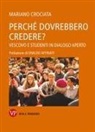 Mariano Crociata - Perché dovrebbero credere? Vescovo e studenti in dialogo aperto