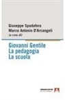 Marco Antonio D'Arcangeli, Giuseppe Spadafora - Giovanni Gentile. La pedagogia. La scuola