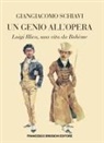 Giangiacomo Schiavi - Un genio all'Opera. Luigi Illica, una vita da Bohème