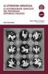 Sara Sorrentino - La letteratura minuscola. Le autobiografie semicolte nel panorama editoriale italiano