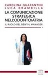 Luca Brambilla, Carolina Quarantini - La comunicazione strategica nell'odontoiatria. Il ruolo del Dental Manager