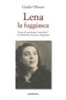 Guido Olivero - Lena la fuggiasca. Storia di una donna 'anarchica' tra Piemonte, Francia e Argentina
