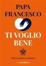 Francesco (Jorge Mario Bergoglio) - Ti voglio bene. Per una gioia condivisa