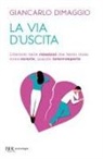 Giancarlo Dimaggio - La via d'uscita. Liberarsi delle relazioni che fanno male: come curarle, quando interromperle