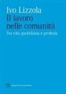 Ivo Lizzola - Il lavoro nelle comunità. Tra vita quotidiana e profezia