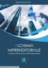 Enrico Segatto - Alchimia imprenditoriale. La quarta via al servizio dell'imprenditore