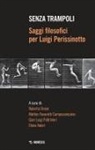 Roberta Dreon, Matteo Favaretti Camposampiero, Gian Luigi Paltrinieri, Elena Valeri - Senza trampoli. Saggi filosofici per Luigi Perissinotto