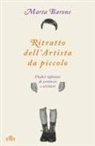 Marta Barone - Ritratto dell'artista da piccolo. Undici infanzie di scrittrici e scrittori