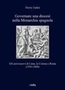 Flavia Tudini - Governare una diocesi nella Monarchia spagnola. Gli arcivescovi di Lima, la Corona e Roma (1541-1606)